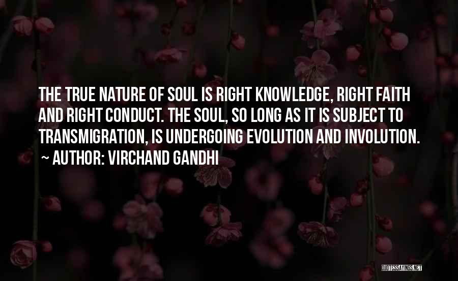 Virchand Gandhi Quotes: The True Nature Of Soul Is Right Knowledge, Right Faith And Right Conduct. The Soul, So Long As It Is