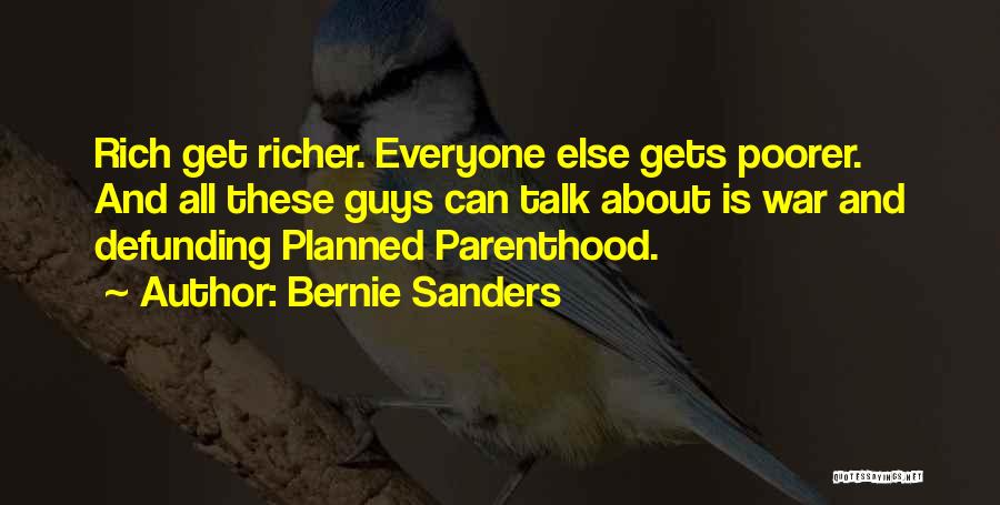 Bernie Sanders Quotes: Rich Get Richer. Everyone Else Gets Poorer. And All These Guys Can Talk About Is War And Defunding Planned Parenthood.