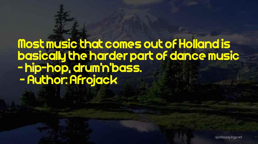 Afrojack Quotes: Most Music That Comes Out Of Holland Is Basically The Harder Part Of Dance Music - Hip-hop, Drum'n'bass.