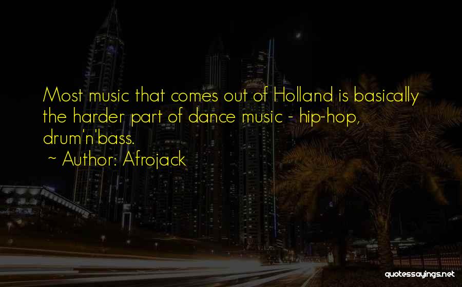 Afrojack Quotes: Most Music That Comes Out Of Holland Is Basically The Harder Part Of Dance Music - Hip-hop, Drum'n'bass.