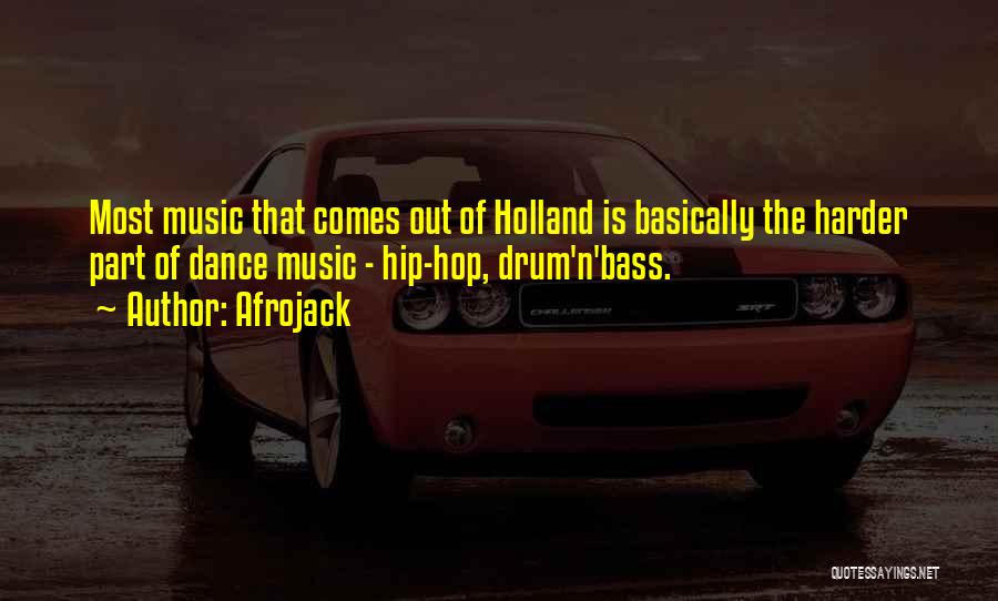Afrojack Quotes: Most Music That Comes Out Of Holland Is Basically The Harder Part Of Dance Music - Hip-hop, Drum'n'bass.