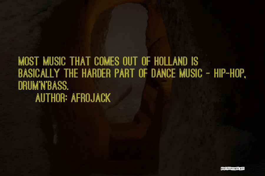 Afrojack Quotes: Most Music That Comes Out Of Holland Is Basically The Harder Part Of Dance Music - Hip-hop, Drum'n'bass.