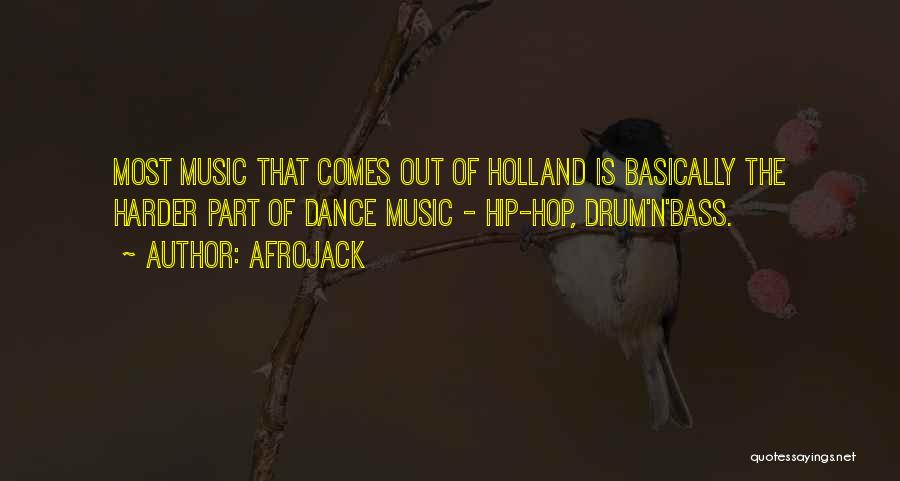 Afrojack Quotes: Most Music That Comes Out Of Holland Is Basically The Harder Part Of Dance Music - Hip-hop, Drum'n'bass.