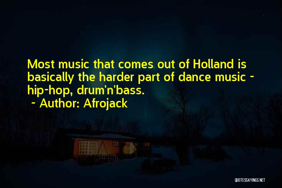 Afrojack Quotes: Most Music That Comes Out Of Holland Is Basically The Harder Part Of Dance Music - Hip-hop, Drum'n'bass.