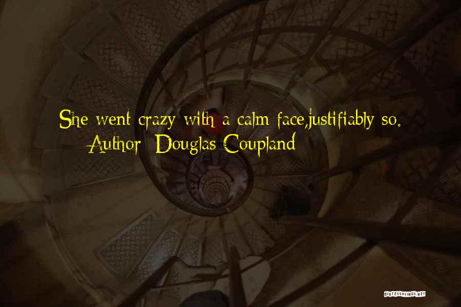 Douglas Coupland Quotes: She Went Crazy With A Calm Face,justifiably So.