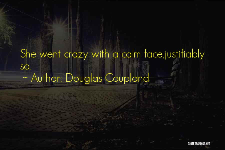 Douglas Coupland Quotes: She Went Crazy With A Calm Face,justifiably So.