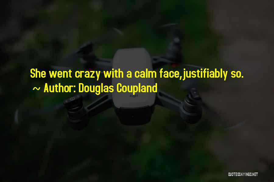 Douglas Coupland Quotes: She Went Crazy With A Calm Face,justifiably So.