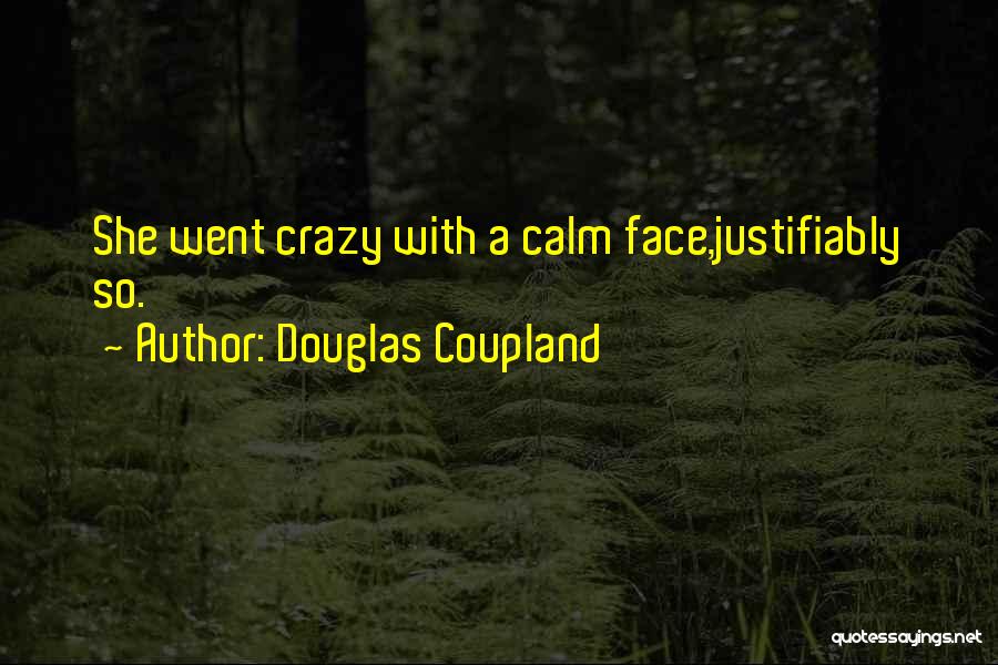 Douglas Coupland Quotes: She Went Crazy With A Calm Face,justifiably So.