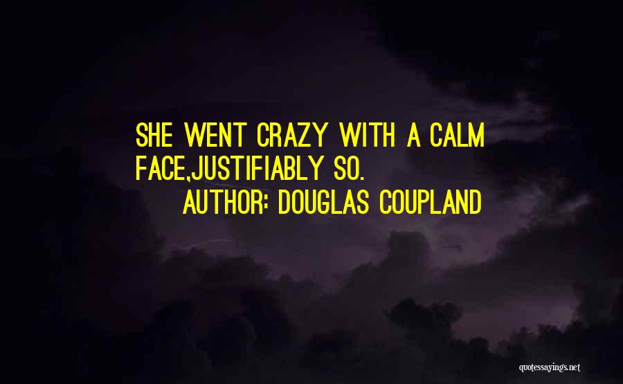 Douglas Coupland Quotes: She Went Crazy With A Calm Face,justifiably So.