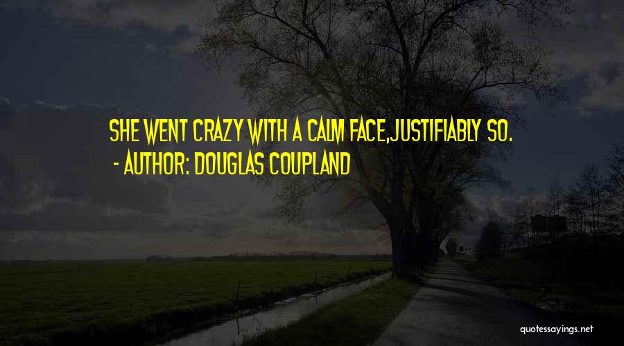 Douglas Coupland Quotes: She Went Crazy With A Calm Face,justifiably So.