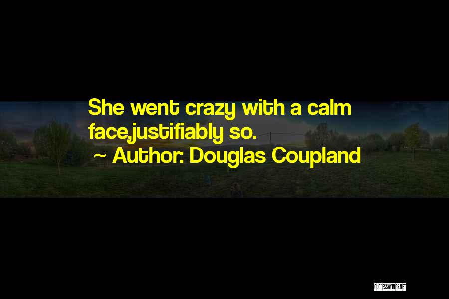 Douglas Coupland Quotes: She Went Crazy With A Calm Face,justifiably So.