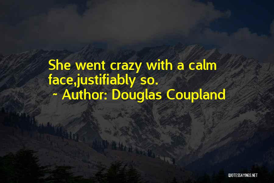 Douglas Coupland Quotes: She Went Crazy With A Calm Face,justifiably So.