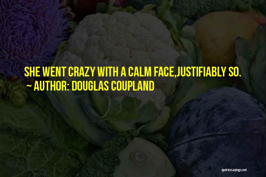 Douglas Coupland Quotes: She Went Crazy With A Calm Face,justifiably So.