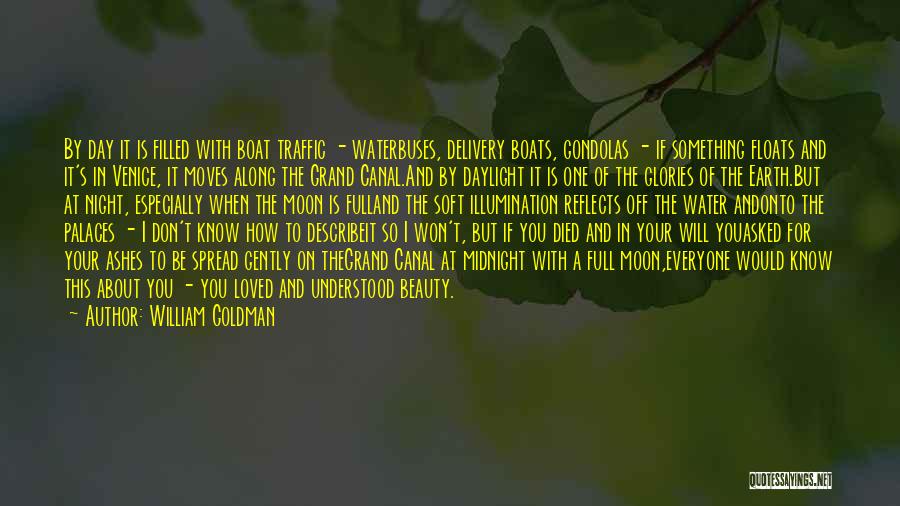 William Goldman Quotes: By Day It Is Filled With Boat Traffic - Waterbuses, Delivery Boats, Gondolas - If Something Floats And It's In
