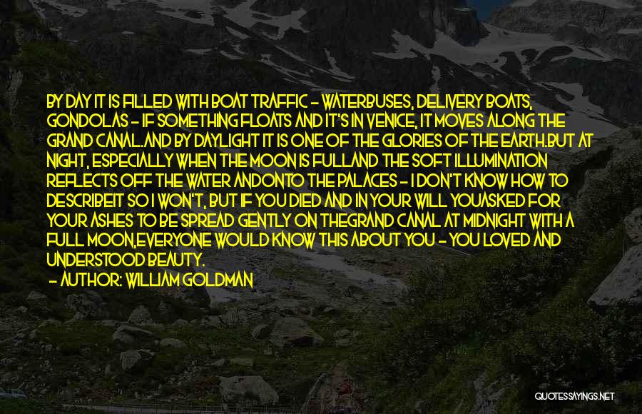 William Goldman Quotes: By Day It Is Filled With Boat Traffic - Waterbuses, Delivery Boats, Gondolas - If Something Floats And It's In