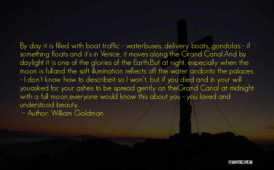 William Goldman Quotes: By Day It Is Filled With Boat Traffic - Waterbuses, Delivery Boats, Gondolas - If Something Floats And It's In