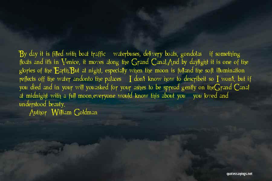 William Goldman Quotes: By Day It Is Filled With Boat Traffic - Waterbuses, Delivery Boats, Gondolas - If Something Floats And It's In