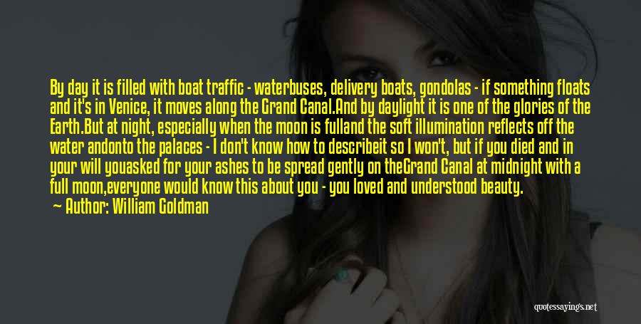 William Goldman Quotes: By Day It Is Filled With Boat Traffic - Waterbuses, Delivery Boats, Gondolas - If Something Floats And It's In