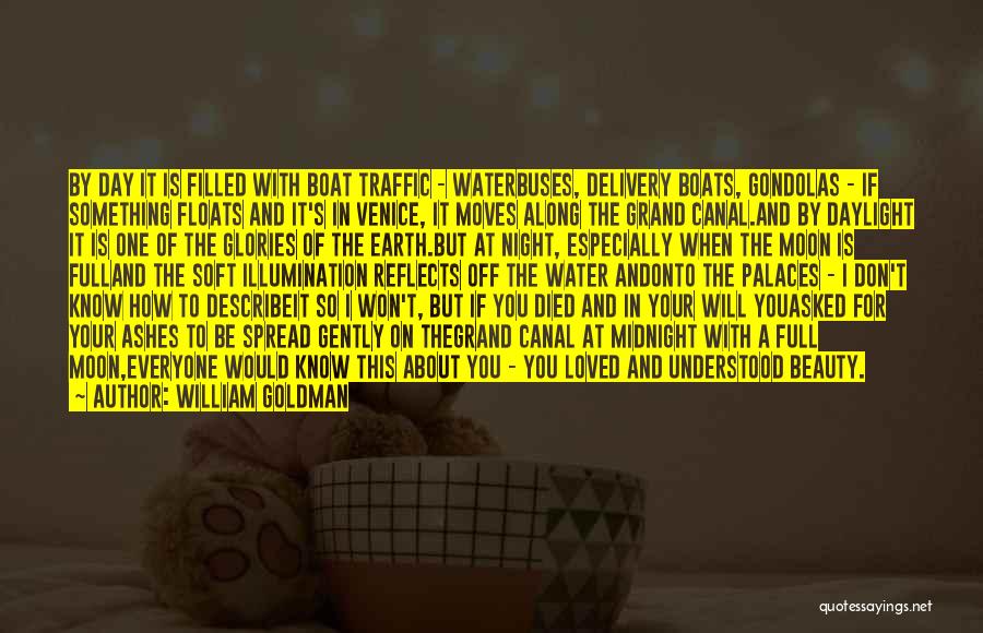 William Goldman Quotes: By Day It Is Filled With Boat Traffic - Waterbuses, Delivery Boats, Gondolas - If Something Floats And It's In