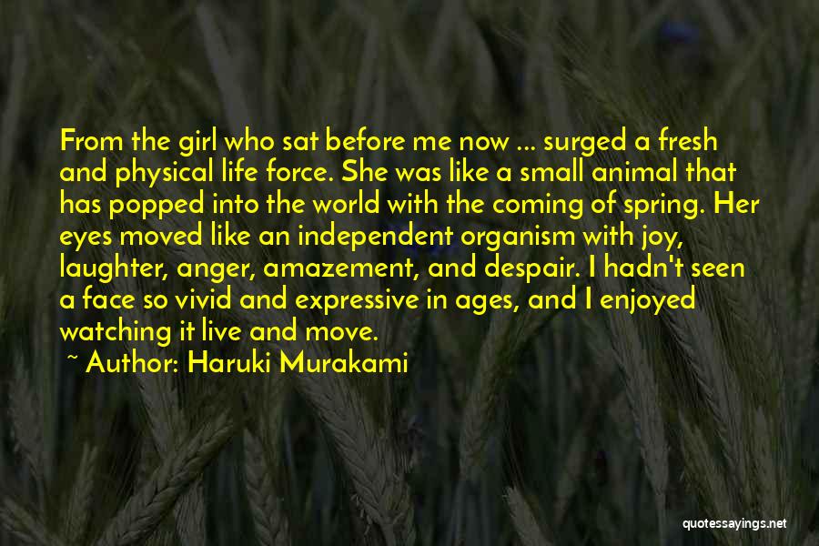 Haruki Murakami Quotes: From The Girl Who Sat Before Me Now ... Surged A Fresh And Physical Life Force. She Was Like A