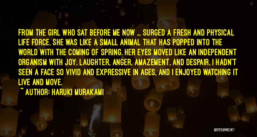 Haruki Murakami Quotes: From The Girl Who Sat Before Me Now ... Surged A Fresh And Physical Life Force. She Was Like A