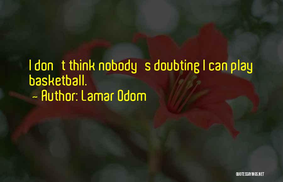 Lamar Odom Quotes: I Don't Think Nobody's Doubting I Can Play Basketball.