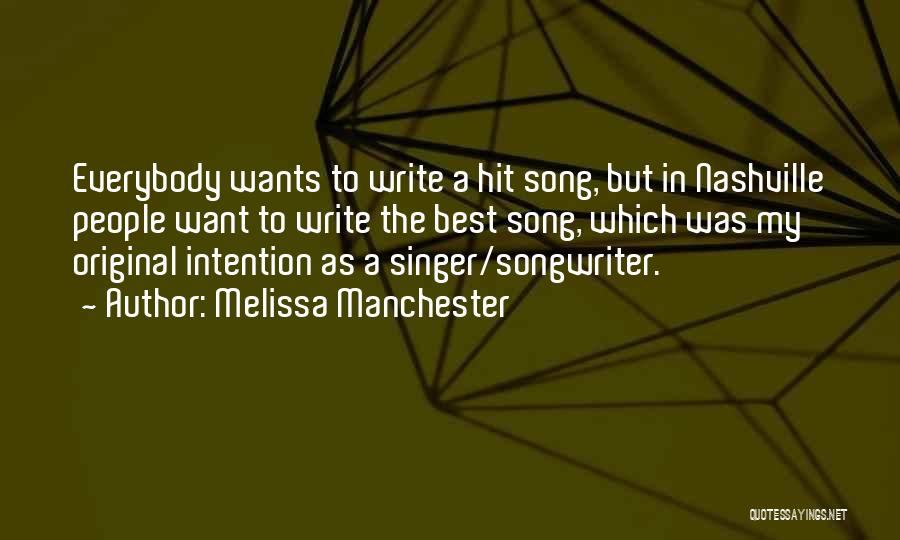 Melissa Manchester Quotes: Everybody Wants To Write A Hit Song, But In Nashville People Want To Write The Best Song, Which Was My