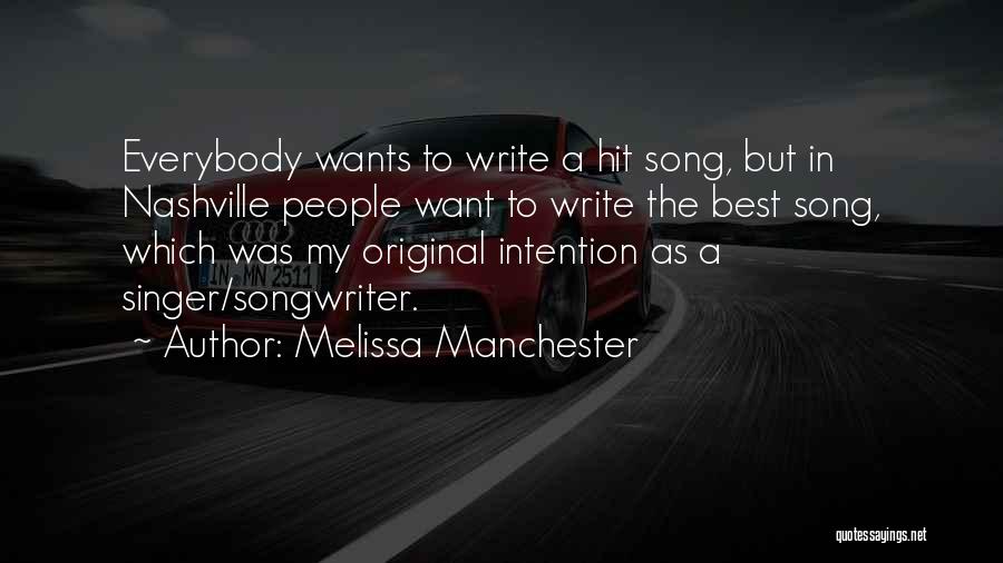 Melissa Manchester Quotes: Everybody Wants To Write A Hit Song, But In Nashville People Want To Write The Best Song, Which Was My