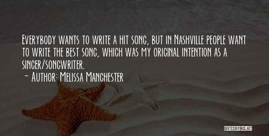 Melissa Manchester Quotes: Everybody Wants To Write A Hit Song, But In Nashville People Want To Write The Best Song, Which Was My