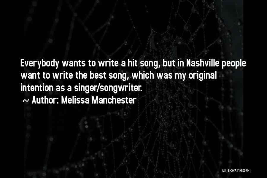 Melissa Manchester Quotes: Everybody Wants To Write A Hit Song, But In Nashville People Want To Write The Best Song, Which Was My