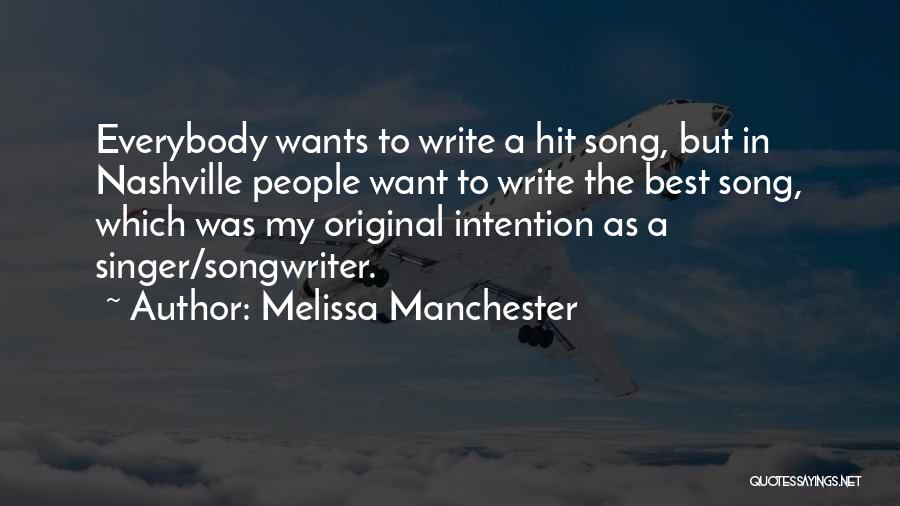 Melissa Manchester Quotes: Everybody Wants To Write A Hit Song, But In Nashville People Want To Write The Best Song, Which Was My