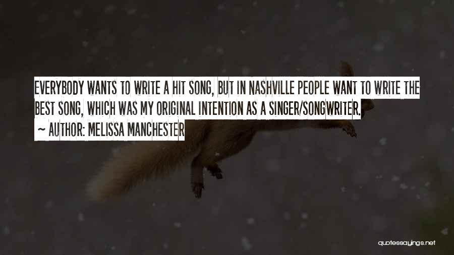 Melissa Manchester Quotes: Everybody Wants To Write A Hit Song, But In Nashville People Want To Write The Best Song, Which Was My