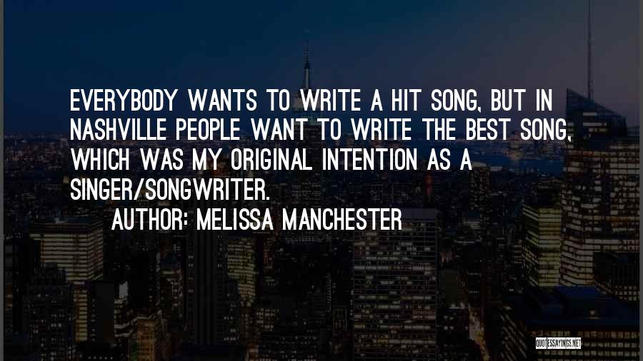 Melissa Manchester Quotes: Everybody Wants To Write A Hit Song, But In Nashville People Want To Write The Best Song, Which Was My