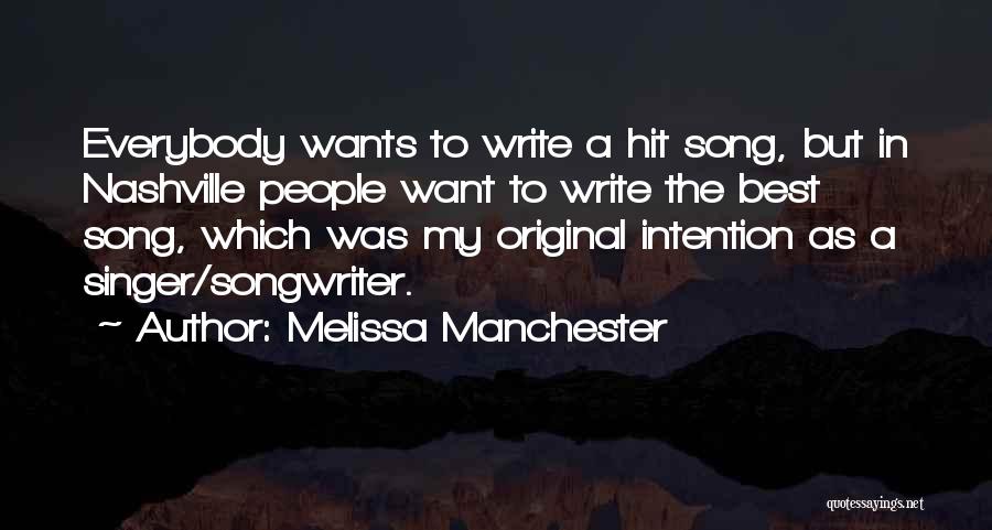 Melissa Manchester Quotes: Everybody Wants To Write A Hit Song, But In Nashville People Want To Write The Best Song, Which Was My