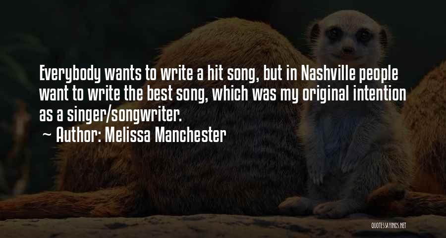 Melissa Manchester Quotes: Everybody Wants To Write A Hit Song, But In Nashville People Want To Write The Best Song, Which Was My