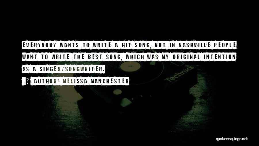 Melissa Manchester Quotes: Everybody Wants To Write A Hit Song, But In Nashville People Want To Write The Best Song, Which Was My