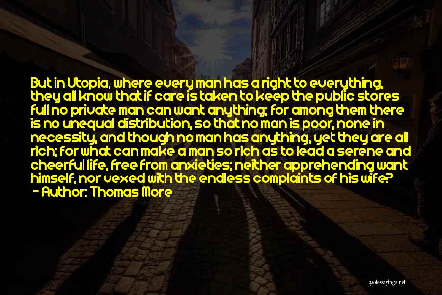 Thomas More Quotes: But In Utopia, Where Every Man Has A Right To Everything, They All Know That If Care Is Taken To