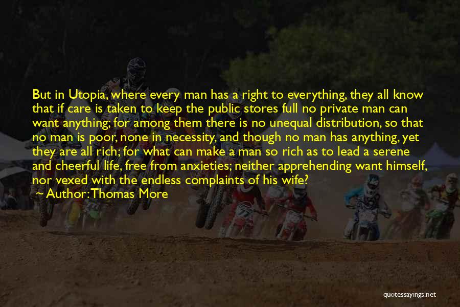 Thomas More Quotes: But In Utopia, Where Every Man Has A Right To Everything, They All Know That If Care Is Taken To