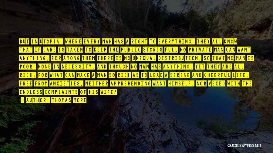 Thomas More Quotes: But In Utopia, Where Every Man Has A Right To Everything, They All Know That If Care Is Taken To