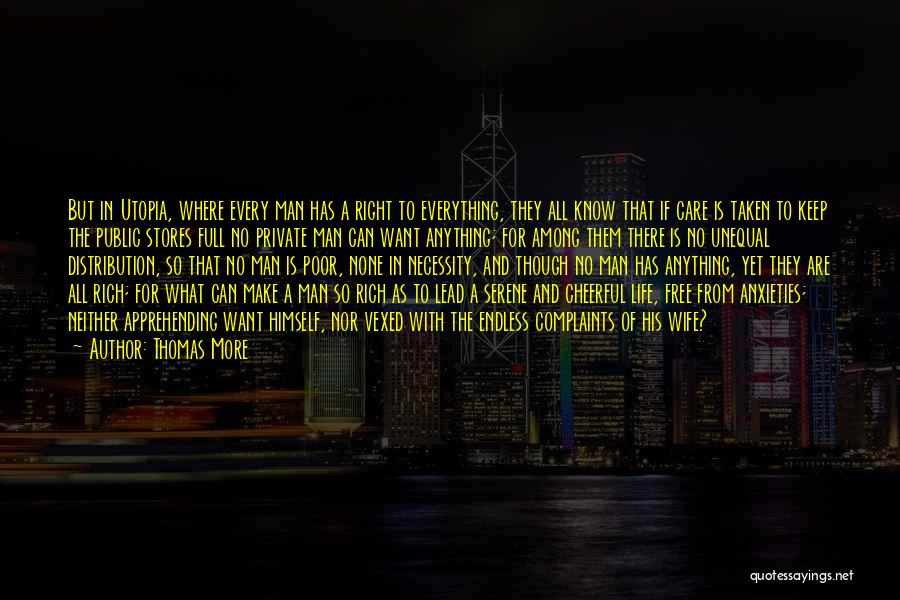 Thomas More Quotes: But In Utopia, Where Every Man Has A Right To Everything, They All Know That If Care Is Taken To