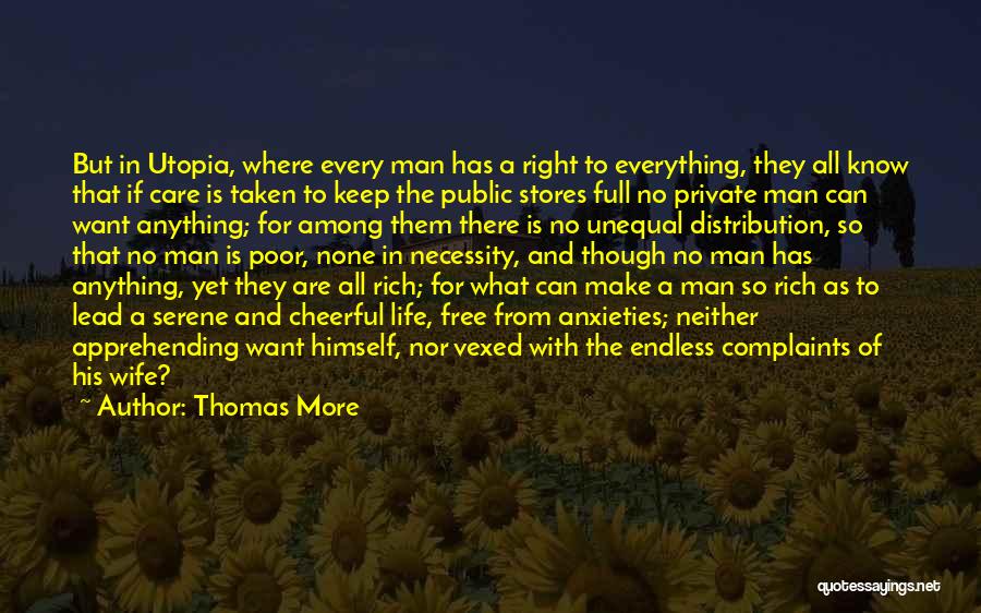 Thomas More Quotes: But In Utopia, Where Every Man Has A Right To Everything, They All Know That If Care Is Taken To