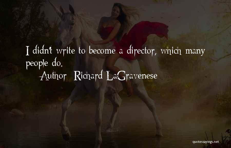 Richard LaGravenese Quotes: I Didn't Write To Become A Director, Which Many People Do.