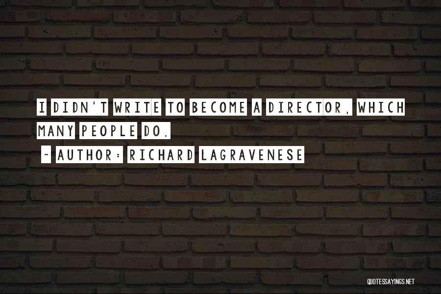 Richard LaGravenese Quotes: I Didn't Write To Become A Director, Which Many People Do.