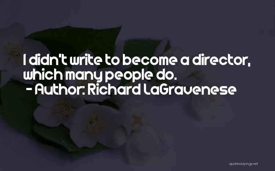 Richard LaGravenese Quotes: I Didn't Write To Become A Director, Which Many People Do.