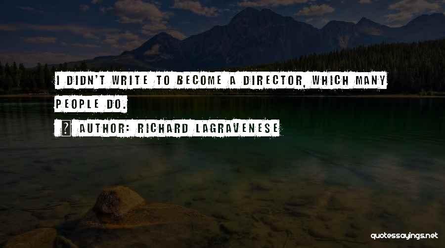 Richard LaGravenese Quotes: I Didn't Write To Become A Director, Which Many People Do.