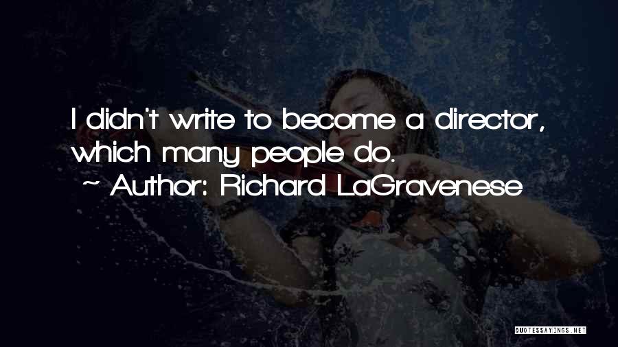 Richard LaGravenese Quotes: I Didn't Write To Become A Director, Which Many People Do.