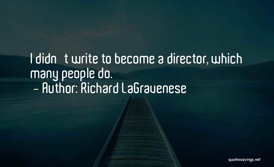 Richard LaGravenese Quotes: I Didn't Write To Become A Director, Which Many People Do.