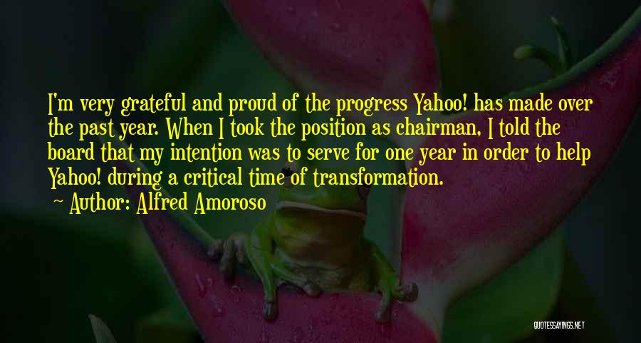 Alfred Amoroso Quotes: I'm Very Grateful And Proud Of The Progress Yahoo! Has Made Over The Past Year. When I Took The Position