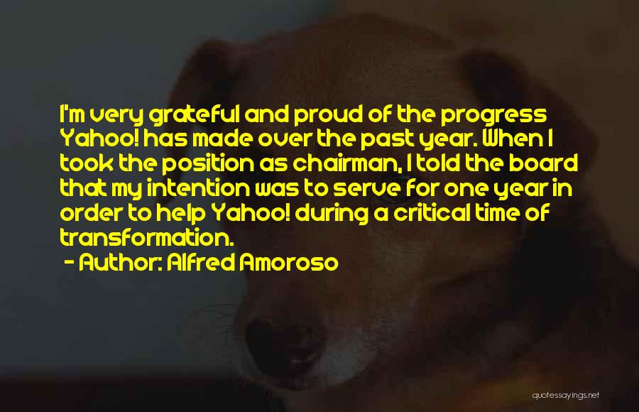 Alfred Amoroso Quotes: I'm Very Grateful And Proud Of The Progress Yahoo! Has Made Over The Past Year. When I Took The Position