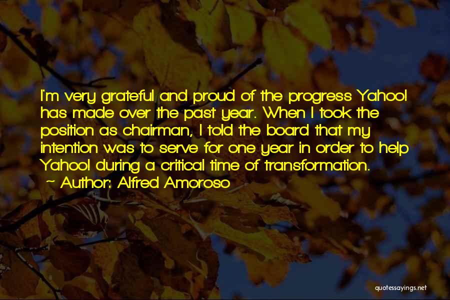 Alfred Amoroso Quotes: I'm Very Grateful And Proud Of The Progress Yahoo! Has Made Over The Past Year. When I Took The Position